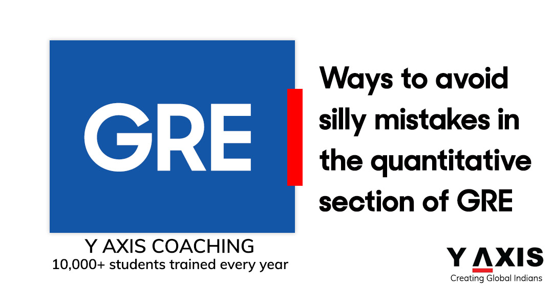 Ways to avoid silly mistakes in the quantitative section of GRE