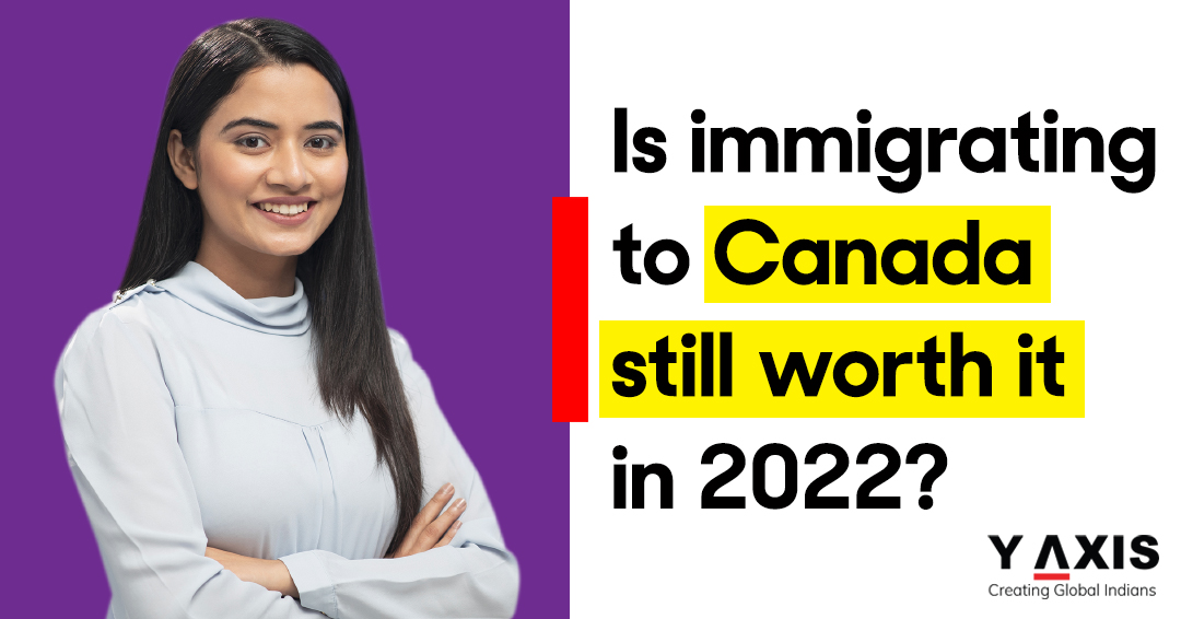 Is immigrating to Canada still worth it in 2022