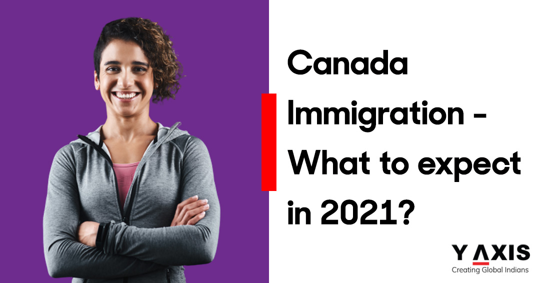 Canada Immigration – What to expect in 2021