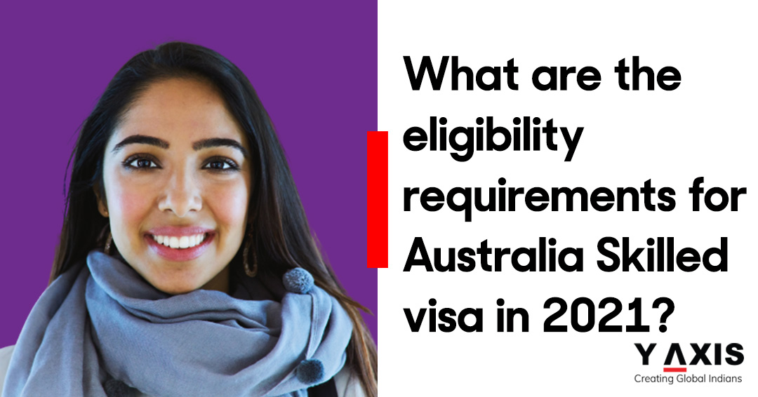 What are the eligibility requirements for Australia Skilled visa in 2021