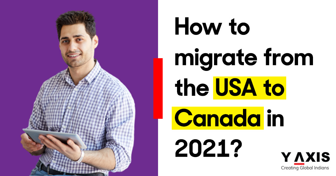 How to migrate from USA to Canada in 2021