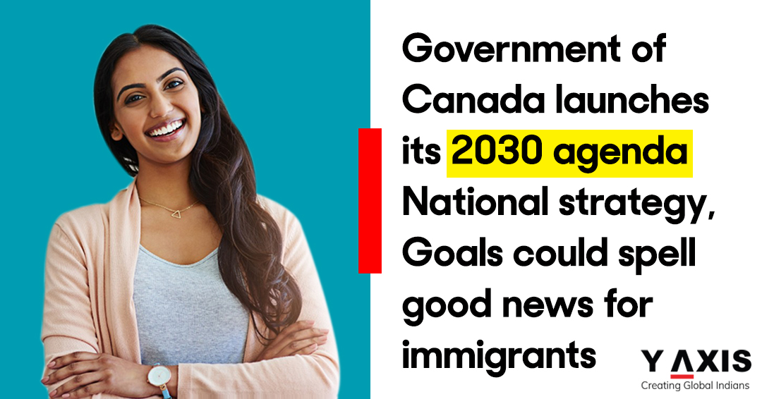 Government of Canada launches its 2030 agenda National strategy, Goals could spell good news for immigrants