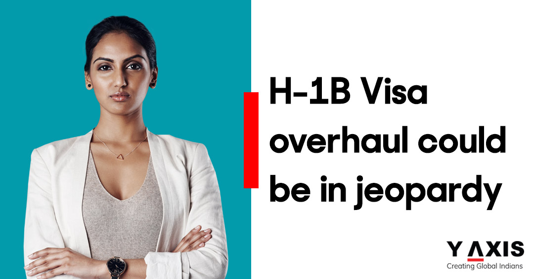 H-1B Visa overhaul could be in jeopardy