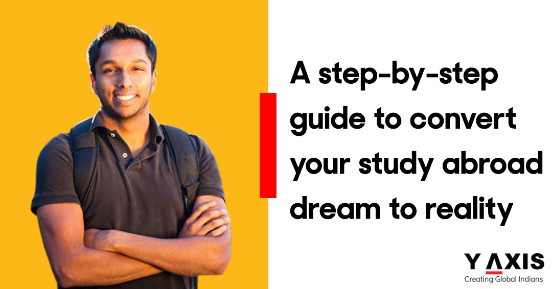 A step-by-step guide to convert your study abroad dream to reality