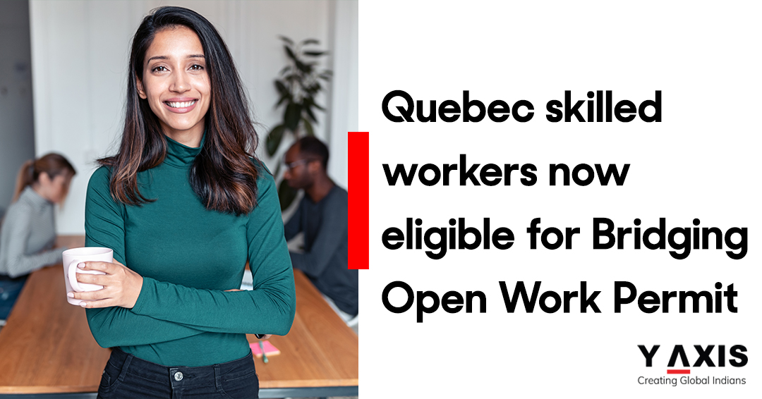 Quebec skilled workers now eligible for Bridging Open Work Permit