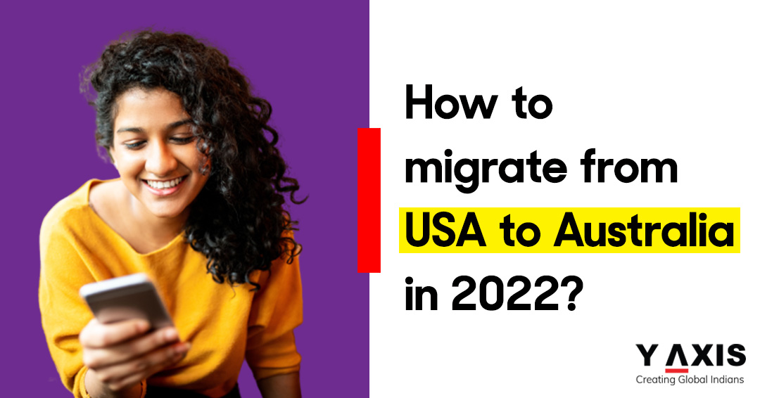 How to migrate from USA to Australia in 2022