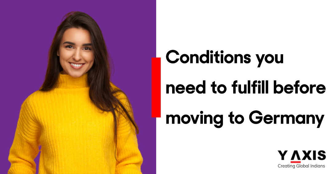 Conditions you need to fulfill before moving to Germany