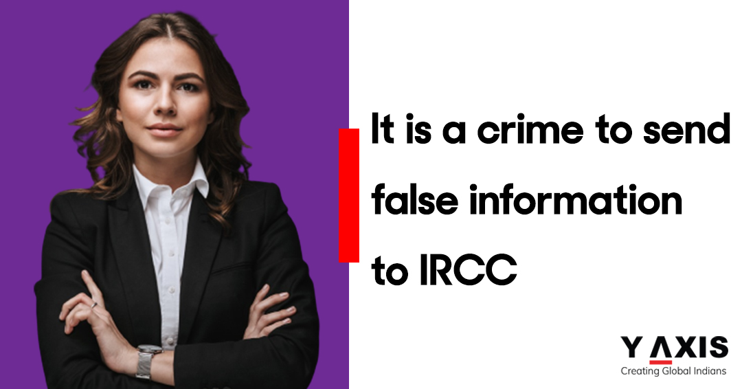 It is a crime to send false information to IRCC