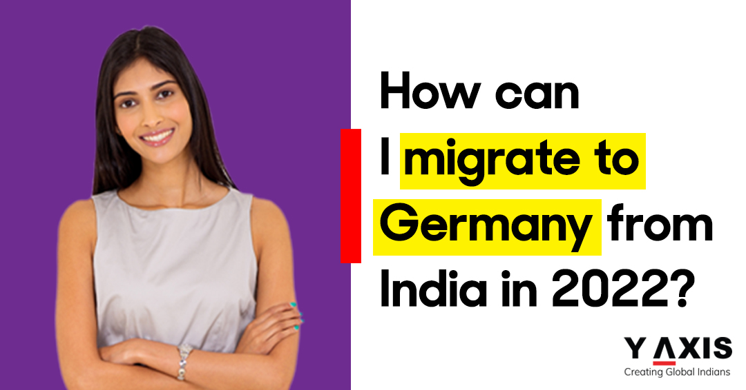 How can I migrate to Germany from India in 2022