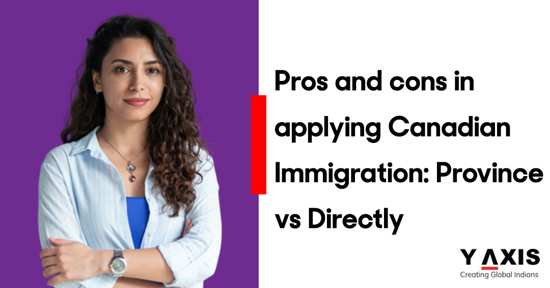 Pros and cons in applying Canadian Immigration Province vs Directly