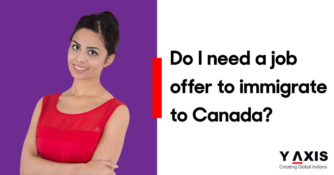 Do I need a job offer to immigrate to Canada