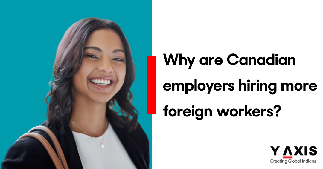 Why are Canadian employers hiring more foreign workers